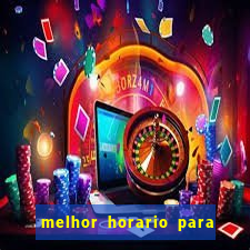 melhor horario para jogar bet7k